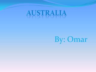 Australia By: Omar 
