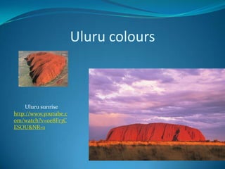 Uluru colours         Uluru sunrise  http://www.youtube.com/watch?v=0e8Fr3CESOU&NR=1