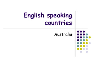 English speaking
       countries
          Australia
 