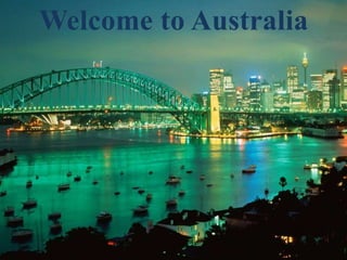 Welcome to Australia
 
