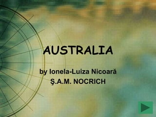 AUSTRALIA
by Ionela-Luiza Nicoară
   Ş.A.M. NOCRICH
 