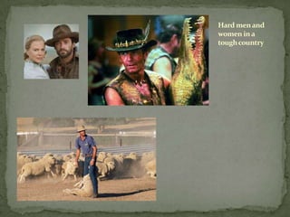 Hard men and
women in a
tough country
 