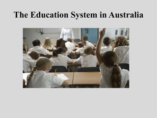 The Education System in Australia
 