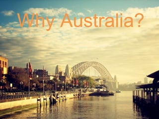 Why Australia?
 