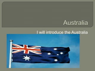 I will introduce the Australia
 