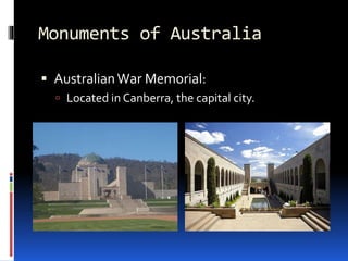 Monuments of Australia
 AustralianWar Memorial:
 Located in Canberra, the capital city.
 
