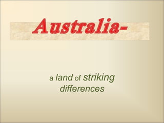 a land of striking
differences
 