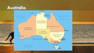 Australia. 
 