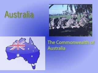 Australia
The Commonwealth of
Australia
 