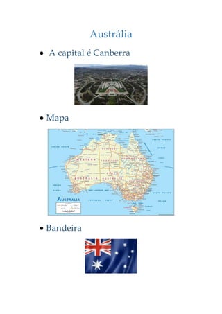 Austrália
 A capital é Canberra
 Mapa
 Bandeira
 