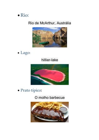  Rio:
Rio de McArthur, Austrália
Lago:
hillier-lake
Prato típico:
O molho barbecue