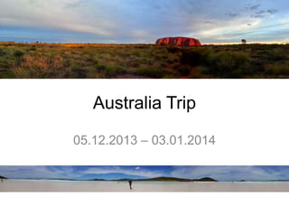 Australia Trip
05.12.2013 – 03.01.2014

 