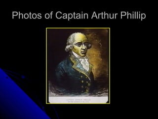 Photos of Captain Arthur PhillipPhotos of Captain Arthur Phillip
 