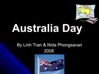 By Linh Tran & Nida Phongsavan 2008  Australia Day   