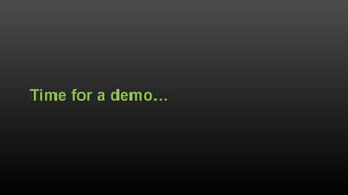 Time for a demo…
 