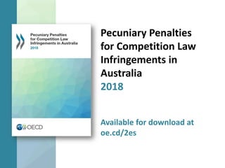 Pecuniary Penalties
for Competition Law
Infringements in
Australia
2018
Available for download at
oe.cd/2es
 