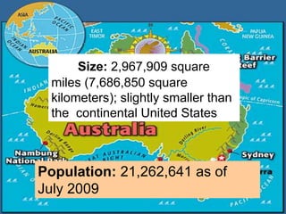 Size: 2,967,909 square
miles (7,686,850 square
kilometers); slightly smaller than
the continental United States
Population: 21,262,641 as of
July 2009
 
