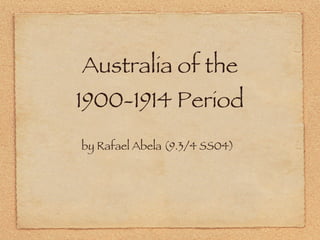 Australia of the 1900-1914 Period ,[object Object]