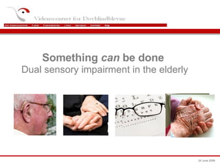 Something  can  be done   Dual sensory impairment in the elderly 