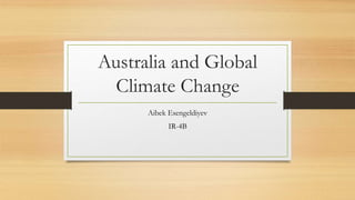 Australia and Global
Climate Change
Aibek Esengeldiyev
IR-4B
 