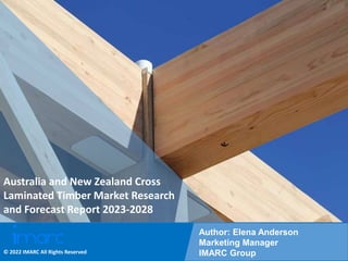 Copyright © IMARC Service Pvt Ltd. All Rights Reserved
Australia and New Zealand Cross
Laminated Timber Market Research
and Forecast Report 2023-2028
Author: Elena Anderson
Marketing Manager
IMARC Group
© 2022 IMARC All Rights Reserved
 