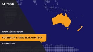 TRACXN MONTHLY REPORT
NOVEMBER 2021
AUSTRALIA & NEW ZEALAND TECH
 
