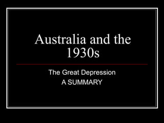 Australia and the 1930s The Great Depression A SUMMARY 