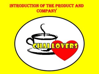 Introduction Of the product and
           company
 