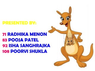 PRESENTED BY:

71 RADHIKA MENON
83 POOJA PATEL
92 ISHA SANGHRAJKA
108 POORVI SHUKLA
 