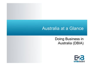 Australia at a Glance
Doing Business in
Australia (DBIA)
 