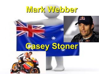 Mark Webber



Casey Stoner
 