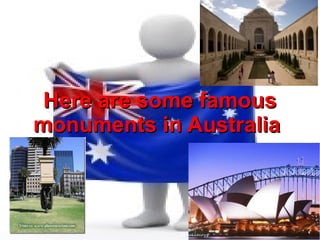 Here are some famous
monuments in Australia
 