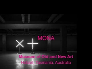 MONA
Museum of Old and New Art
Hobart, Tasmania, Australia
 
