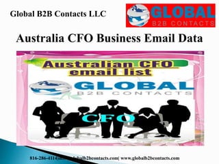 Global B2B Contacts LLC
816-286-4114|info@globalb2bcontacts.com| www.globalb2bcontacts.com
Australia CFO Business Email Data
 