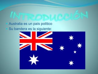  Australia es un país político
 Su bandera es la siguiente:
 