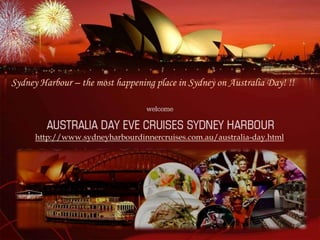 Sydney Harbour – the most happening place in Sydney on Australia Day! !!




      http://www.sydneyharbourdinnercruises.com.au/australia-day.html
 