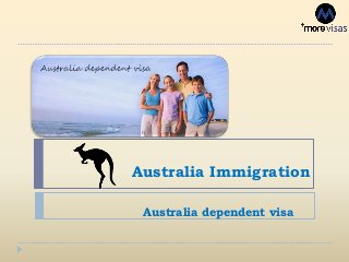 Australia Immigration
Australia dependent visa
 