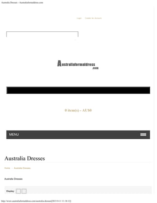 Australia Dresses - Australiaformaldress.com
http://www.australiaformaldress.com/australia-dresses[2015-9-11 11:18:12]
Australia Dresses
Home - Australia Dresses
Australia Dresses
Display:
Welcome Visitor You Can Login Or Create An Account.
MENU
Shopping Cart
0 item(s) - AU$0
Currency: AUD
 