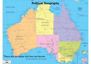 Political Geography
There are six states and two territories
 