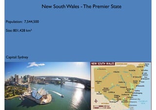 Population: 7,544,500
Size: 801,428 km²
Capital: Sydney
New South Wales - The Premier State
 