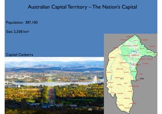 Population: 387,100
Size: 2,358 km²
Capital: Canberra
Australian Capital Territory – The Nation’s Capital
 