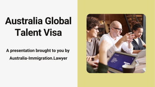 Australia Global
Talent Visa
A presentation brought to you by
Australia-Immigration.Lawyer
 