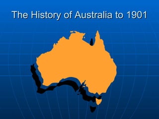 The History of Australia to 1901 