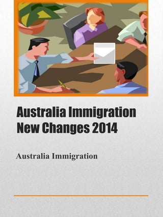 Australia Immigration
New Changes 2014
Australia Immigration

 