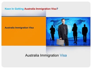 Keen In Getting Australia Immigration Visa?
Australia Immigration Visa
Australia Immigration Visa
 