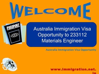 Australia Immigration Visa
Opportunity to 233112
Materials Engineer
Australia Immigration Visa Opportunity
www.immigration.net.
 