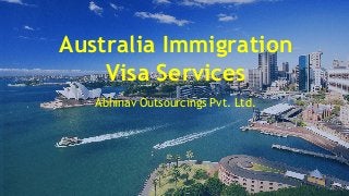 Australia Immigration
Visa Services
Abhinav Outsourcings Pvt. Ltd.
 
