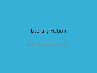 Literary Fiction
A Genre for the Intellect
 