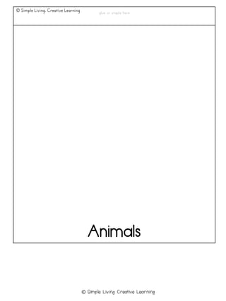 © Simple Living. Creative Learning
Animals
glue or staple here
© Simple Living. Creative Learning
 