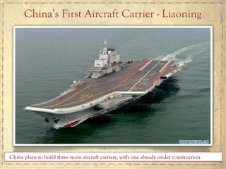 China’s First Aircraft Carrier - Liaoning
China plans to build three more aircraft carriers, with one already under construction.
 